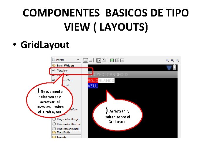 COMPONENTES BASICOS DE TIPO VIEW ( LAYOUTS) • Grid. Layout ) Nuevamente Seleccionar y