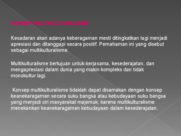 KONSEP MULTIKULTURALISME Kesadaran akan adanya keberagaman mesti ditingkatkan lagi menjadi apresiasi dan ditanggapi secara KONSEP MULTIKULTURALISME Kesadaran akan adanya keberagaman mesti ditingkatkan lagi menjadi apresiasi dan ditanggapi secara