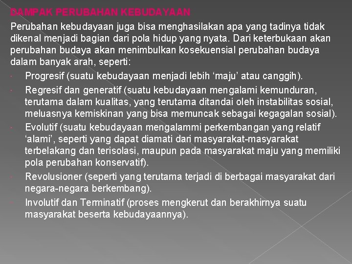DAMPAK PERUBAHAN KEBUDAYAAN Perubahan kebudayaan juga bisa menghasilakan apa yang tadinya tidak dikenal menjadi DAMPAK PERUBAHAN KEBUDAYAAN Perubahan kebudayaan juga bisa menghasilakan apa yang tadinya tidak dikenal menjadi