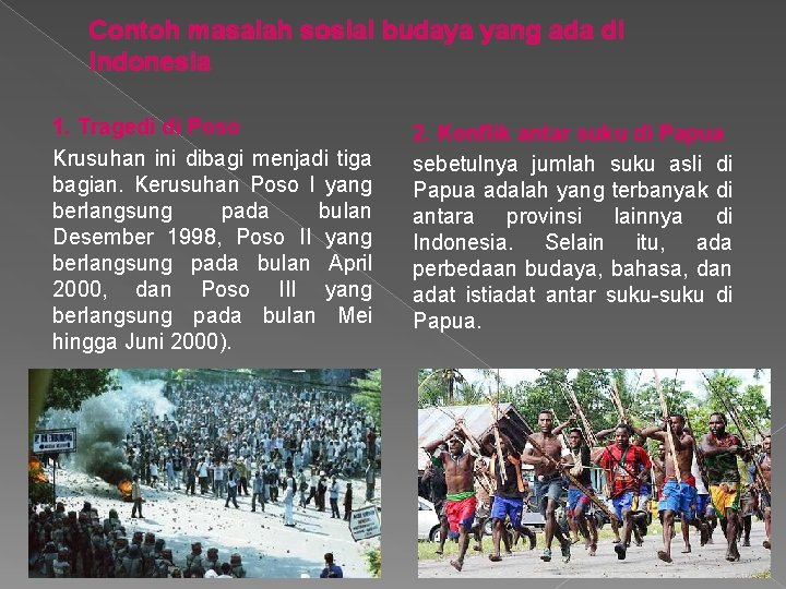 Contoh masalah sosial budaya yang ada di Indonesia 1. Tragedi di Poso Krusuhan ini Contoh masalah sosial budaya yang ada di Indonesia 1. Tragedi di Poso Krusuhan ini