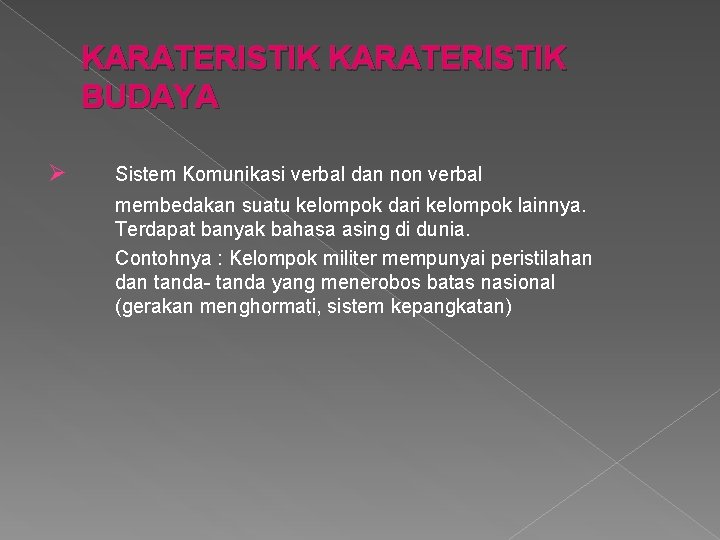 KARATERISTIK BUDAYA Ø Sistem Komunikasi verbal dan non verbal membedakan suatu kelompok dari kelompok KARATERISTIK BUDAYA Ø Sistem Komunikasi verbal dan non verbal membedakan suatu kelompok dari kelompok