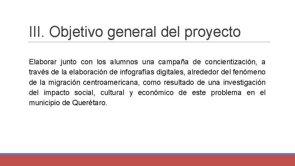 III. Objetivo general del proyecto Elaborar junto con los alumnos una campaña de concientización,