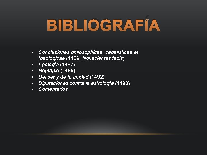 BIBLIOGRAFÍA • Conclusiones philosophicae, cabalisticae et theologicae (1486, Novecientas tesis) • Apología (1487) •