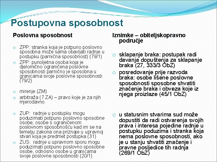 Postupovna sposobnost Poslovna sposobnost o ZPP: stranka koja je potpuno poslovno sposobna može sama