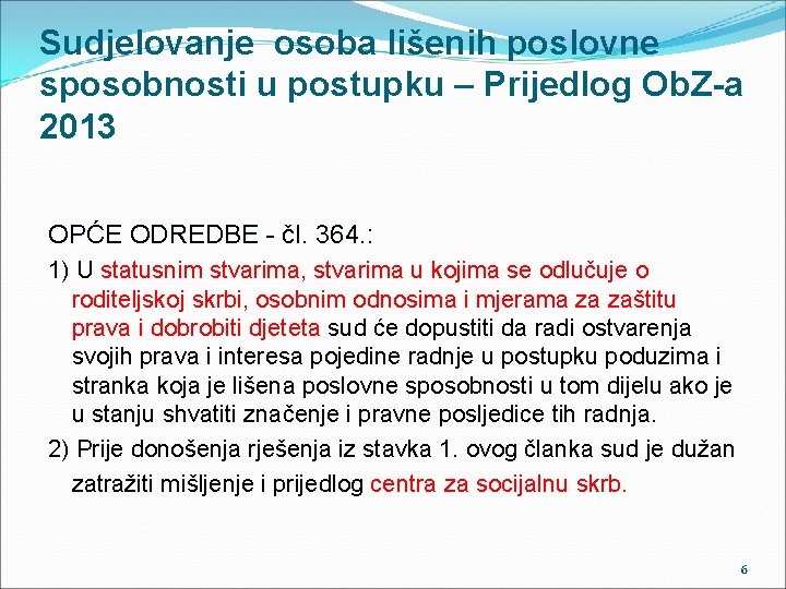 Sudjelovanje osoba lišenih poslovne sposobnosti u postupku – Prijedlog Ob. Z-a 2013 OPĆE ODREDBE