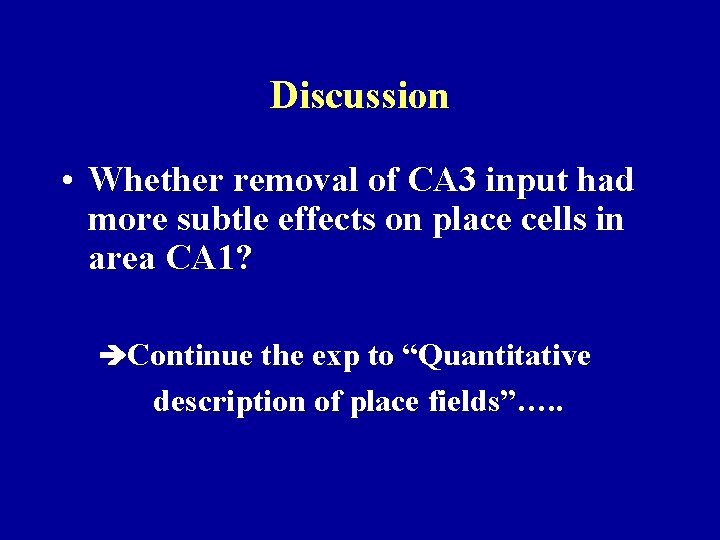 Discussion • Whether removal of CA 3 input had more subtle effects on place