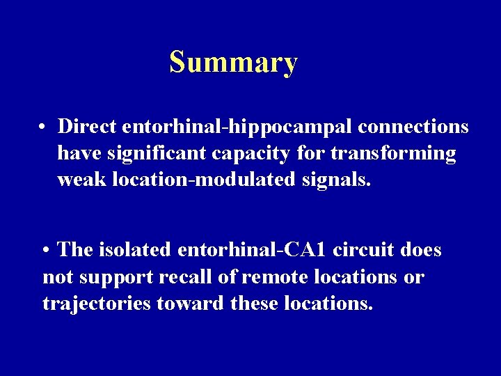 Summary • Direct entorhinal-hippocampal connections have significant capacity for transforming weak location-modulated signals. •