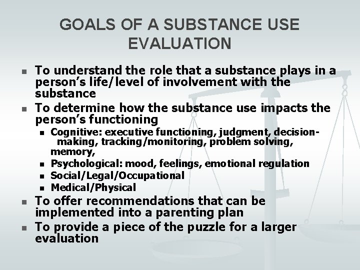 GOALS OF A SUBSTANCE USE EVALUATION n n To understand the role that a