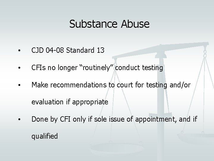 Substance Abuse • CJD 04 -08 Standard 13 • CFIs no longer “routinely” conduct
