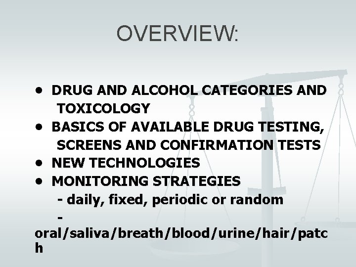 OVERVIEW: • DRUG AND ALCOHOL CATEGORIES AND TOXICOLOGY • BASICS OF AVAILABLE DRUG TESTING,