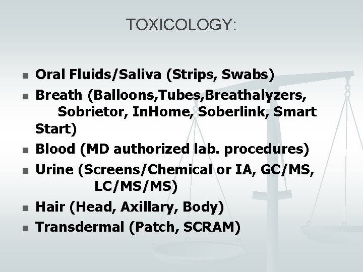 TOXICOLOGY: n n n Oral Fluids/Saliva (Strips, Swabs) Breath (Balloons, Tubes, Breathalyzers, Sobrietor, In.