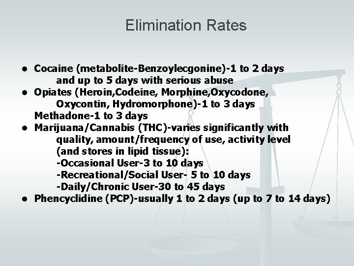 Elimination Rates • Cocaine (metabolite-Benzoylecgonine)-1 to 2 days and up to 5 days with