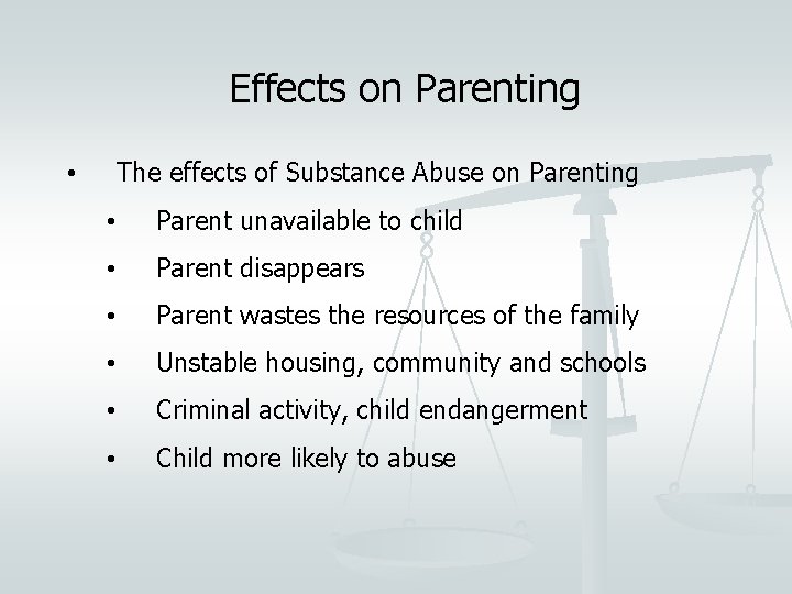 Effects on Parenting The effects of Substance Abuse on Parenting • • Parent unavailable