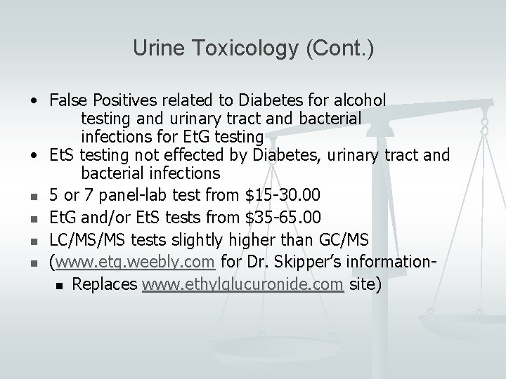 Urine Toxicology (Cont. ) • False Positives related to Diabetes for alcohol testing and