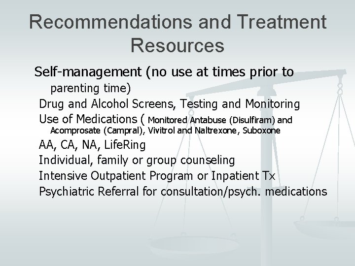 Recommendations and Treatment Resources Self-management (no use at times prior to parenting time) Drug