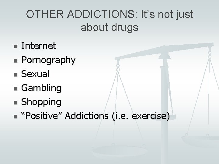 OTHER ADDICTIONS: It’s not just about drugs n n n Internet Pornography Sexual Gambling