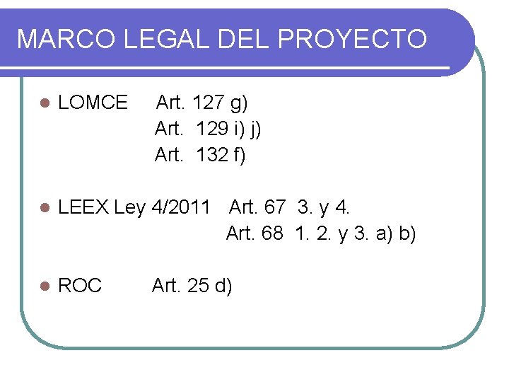 MARCO LEGAL DEL PROYECTO l LOMCE Art. 127 g) Art. 129 i) j) Art.