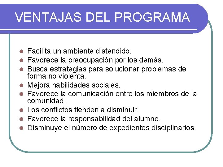 VENTAJAS DEL PROGRAMA l l l l Facilita un ambiente distendido. Favorece la preocupación