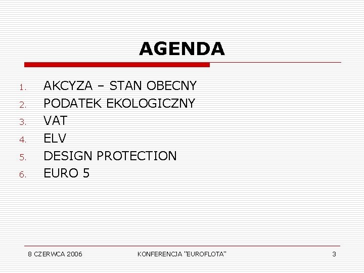 AGENDA 1. 2. 3. 4. 5. 6. AKCYZA – STAN OBECNY PODATEK EKOLOGICZNY VAT