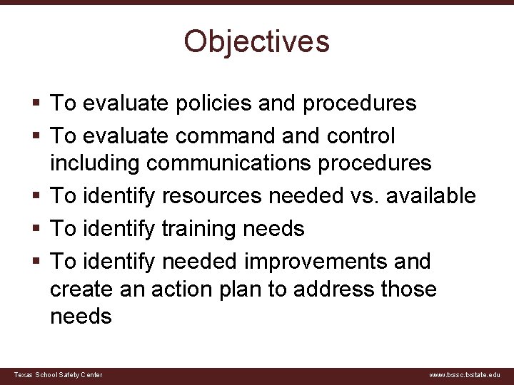 Objectives § To evaluate policies and procedures § To evaluate command control including communications