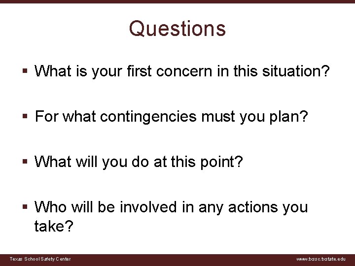 Questions § What is your first concern in this situation? § For what contingencies