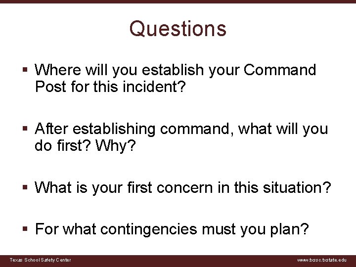 Questions § Where will you establish your Command Post for this incident? § After