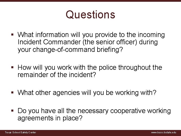 Questions § What information will you provide to the incoming Incident Commander (the senior