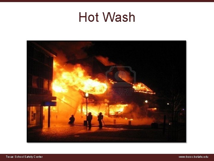 Hot Wash Texas School Safety Center www. txssc. txstate. edu 