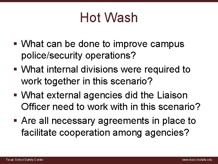 Hot Wash § What can be done to improve campus police/security operations? § What