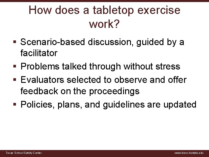 How does a tabletop exercise work? § Scenario-based discussion, guided by a facilitator §