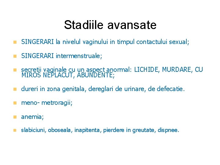 Stadiile avansate n SINGERARI la nivelul vaginului in timpul contactului sexual; n SINGERARI intermenstruale;