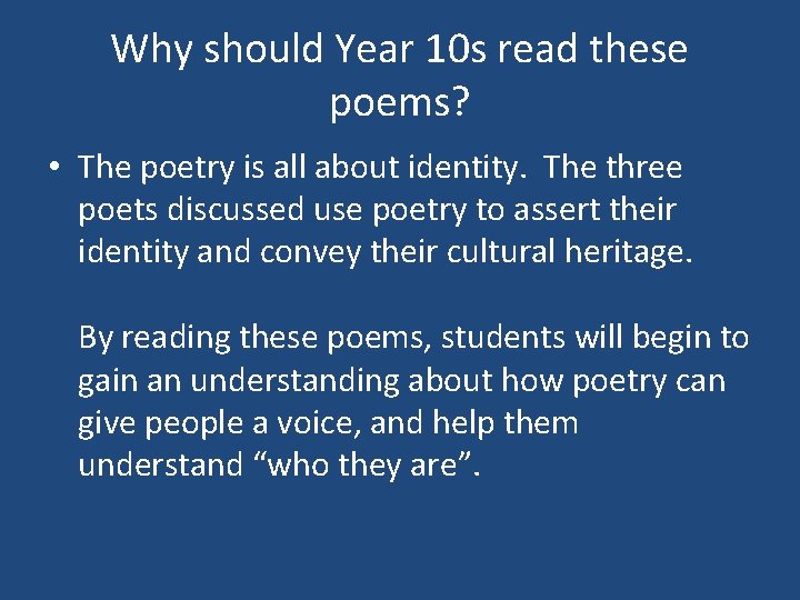Why should Year 10 s read these poems? • The poetry is all about