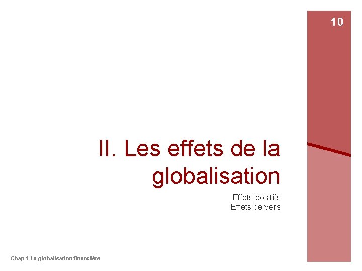 10 II. Les effets de la globalisation Effets positifs Effets pervers Chap 4 La