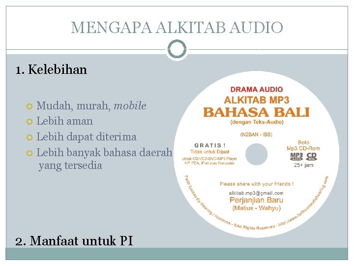 MENGAPA ALKITAB AUDIO 1. Kelebihan Mudah, murah, mobile Lebih aman Lebih dapat diterima Lebih