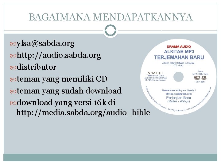 BAGAIMANA MENDAPATKANNYA ylsa@sabda. org http: //audio. sabda. org distributor teman yang memiliki CD teman