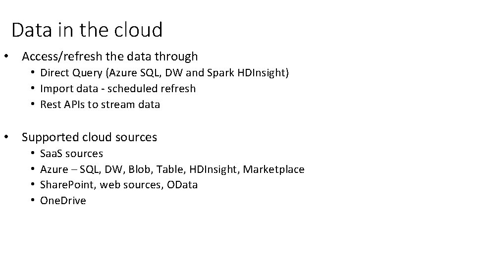 Data in the cloud • Access/refresh the data through • Direct Query (Azure SQL,