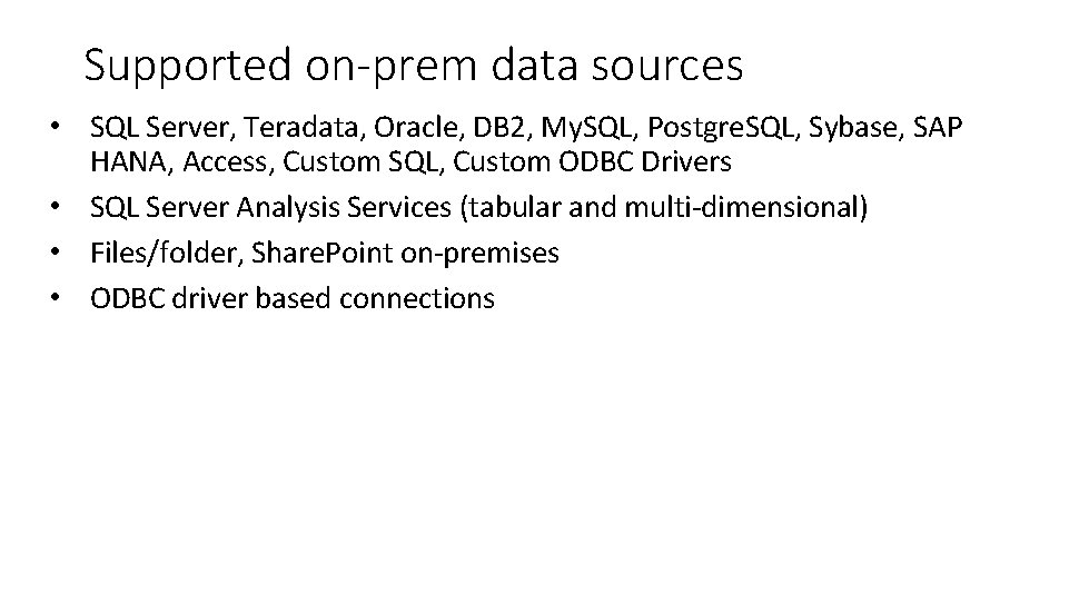 Supported on-prem data sources • SQL Server, Teradata, Oracle, DB 2, My. SQL, Postgre.