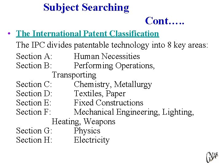 Subject Searching Cont…. . • The International Patent Classification The IPC divides patentable technology