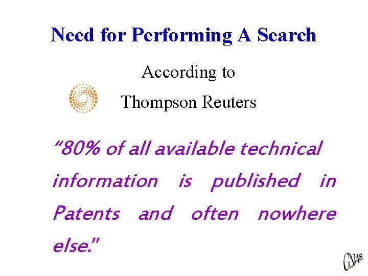 Need for Performing A Search According to Thompson Reuters “ 80% of all available