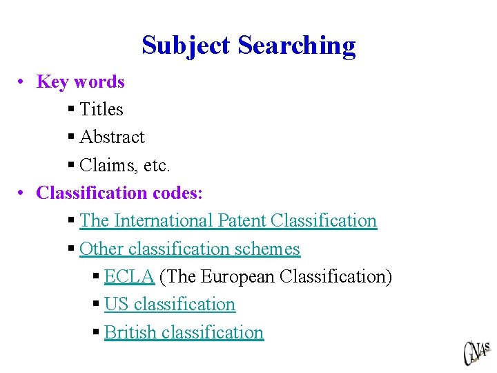 Subject Searching • Key words § Titles § Abstract § Claims, etc. • Classification