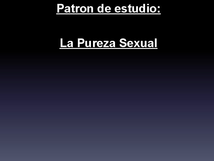 Patron de estudio: La Pureza Sexual 