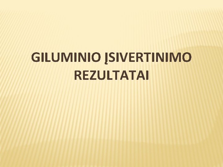 GILUMINIO ĮSIVERTINIMO REZULTATAI 