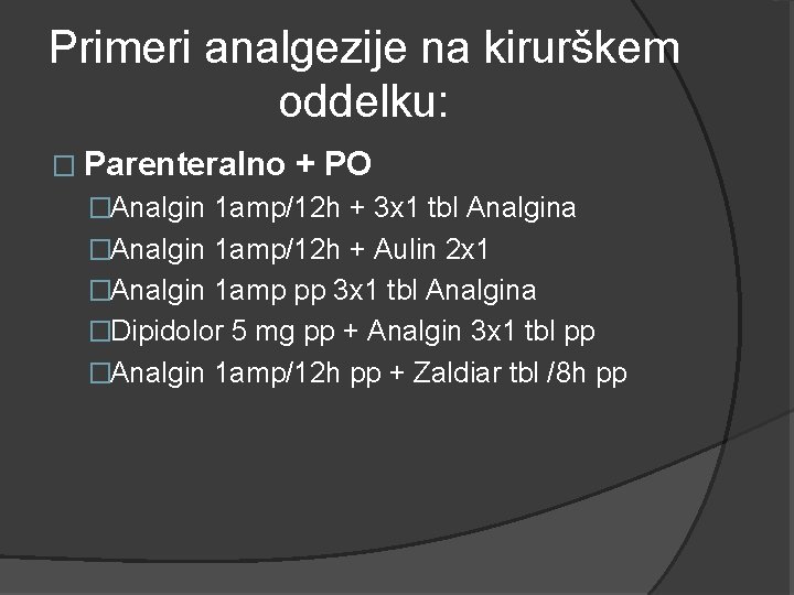 Primeri analgezije na kirurškem oddelku: � Parenteralno + PO �Analgin 1 amp/12 h +