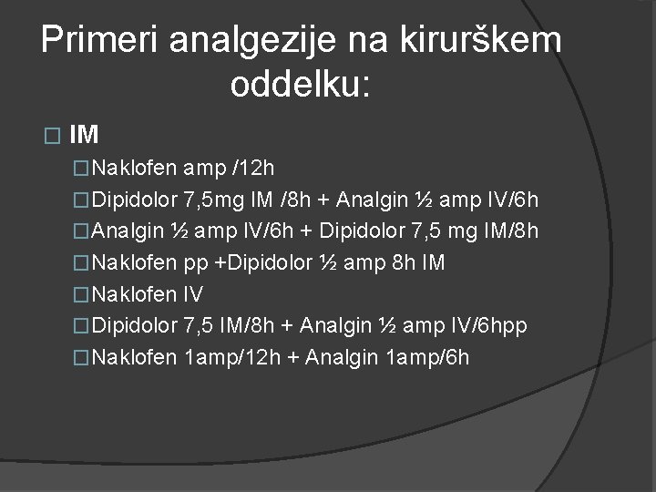 Primeri analgezije na kirurškem oddelku: � IM �Naklofen amp /12 h �Dipidolor 7, 5