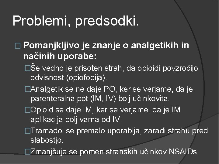 Problemi, predsodki. � Pomanjkljivo je znanje o analgetikih in načinih uporabe: �Še vedno je