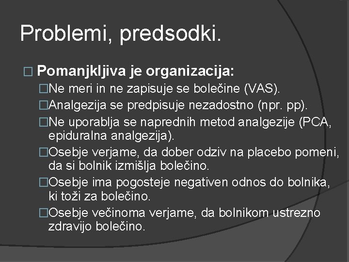 Problemi, predsodki. � Pomanjkljiva je organizacija: �Ne meri in ne zapisuje se bolečine (VAS).