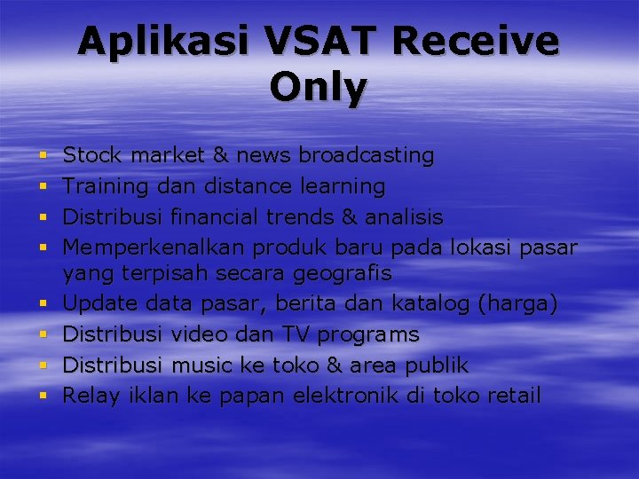 Aplikasi VSAT Receive Only § § § § Stock market & news broadcasting Training