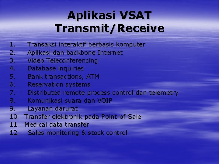 Aplikasi VSAT Transmit/Receive 1. Transaksi interaktif berbasis komputer 2. Aplikasi dan backbone Internet 3.