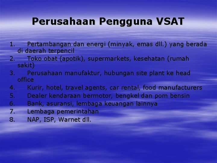 Perusahaan Pengguna VSAT 1. Pertambangan dan energi (minyak, emas dll. ) yang berada di