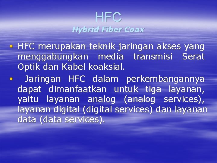 HFC Hybrid Fiber Coax § HFC merupakan teknik jaringan akses yang menggabungkan media transmisi